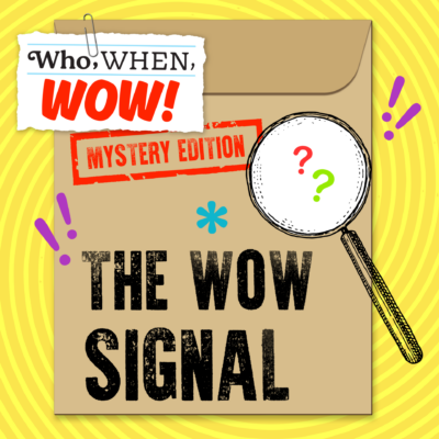 May contain an envelope with text "Who, WHEN, WOW!", "MYSTERY EDITION", and "THE WOW SIGNAL", with a magnifying glass.