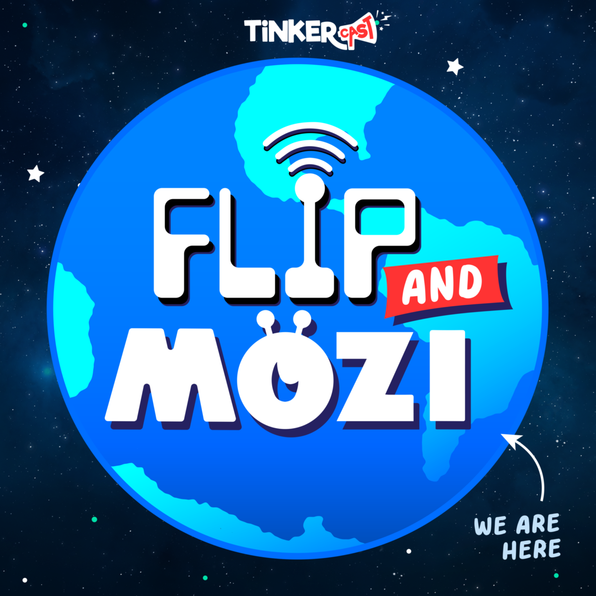 May contain a graphic of planet Earth with the text "Tinkercast," "Flip and Mozi," and "We are here" with an arrow.