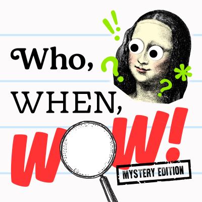 May contain an illustration of a person with googly eyes, a magnifying glass, and the text "Who, WHEN, WOW! MYSTERY EDITION."